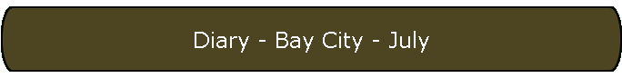 Diary - Bay City - July