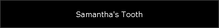 Samantha's Tooth