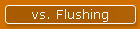 vs. Flushing