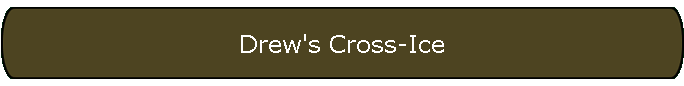 Drew's Cross-Ice