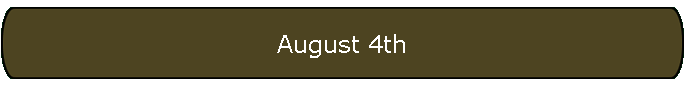 August 4th