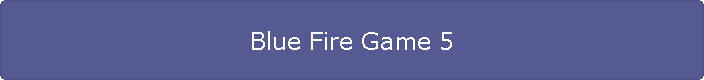 Blue Fire Game 5