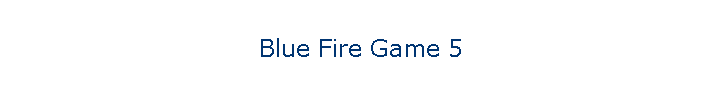 Blue Fire Game 5