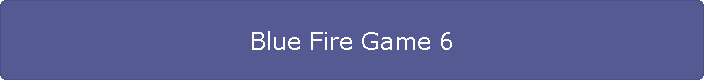 Blue Fire Game 6