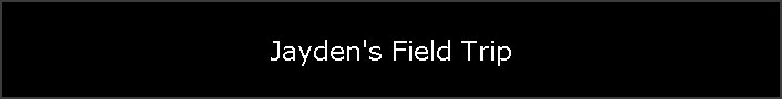 Jayden's Field Trip