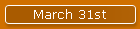 March 31st