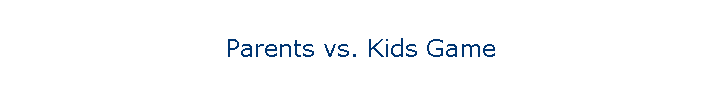 Parents vs. Kids Game