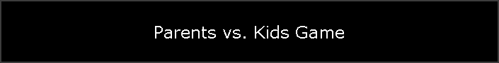 Parents vs. Kids Game