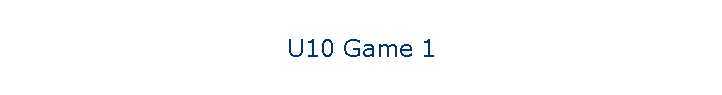 U10 Game 1
