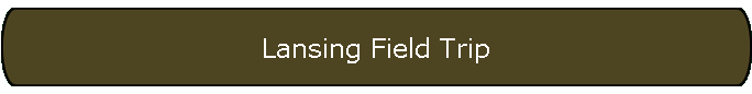 Lansing Field Trip