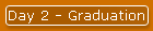 Day 2 - Graduation