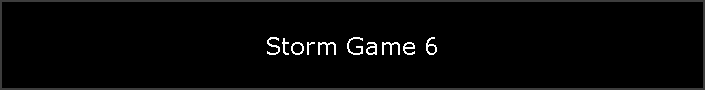 Storm Game 6