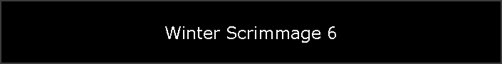 Winter Scrimmage 6