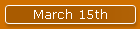 March 15th