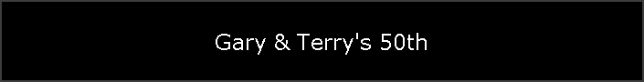 Gary & Terry's 50th