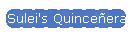 Sulei's Quince�era