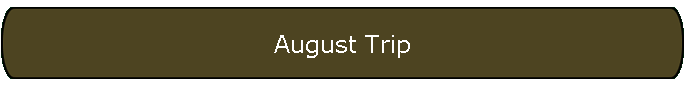 August Trip