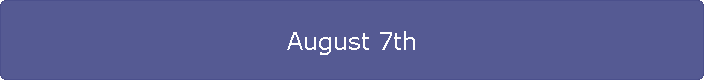 August 7th