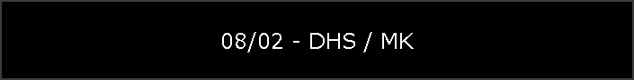 08/02 - DHS / MK